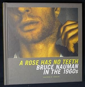 Seller image for A Rose Has No Teeth : Bruce Nauman in the 1960s for sale by Exquisite Corpse Booksellers