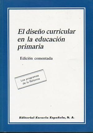 Imagen del vendedor de EL DISEO CURRICULAR EN LA EDUCACIN PRIMARIA. LOS PROGRAMAS DE LA REFORMA. Edicin comentada. a la venta por angeles sancha libros