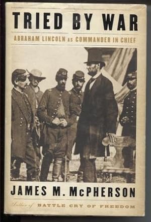 Bild des Verkufers fr Tried By War: Abraham Lincoln As Commander in Chief zum Verkauf von E Ridge Fine Books