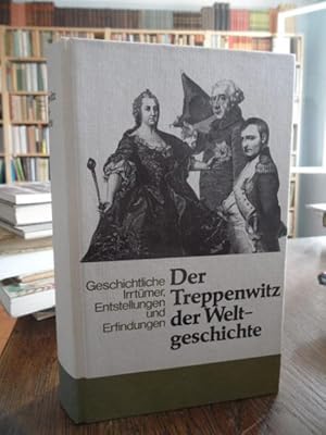 Seller image for Der Treppenwitz der Weltgeschichte. Geschichtliche Irrtmer, Entstellungen und Erfindungen. Begrndet von William Lewis Hertslet. Fortgefhrt von Hans F. Helmot neubearbeitet und ergnzt von Friedrich Wencker-Wildberg und Alfred Grunow. for sale by Antiquariat Floeder