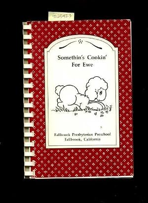 Imagen del vendedor de Somethin's Cookin for Ewe / Something's Cooking for You [A Cookbook / Recipe Collection / Compilation of Fresh Ideas, Traditional / Regional Fare, Comprehensive Cooking Instructions + Techniques explained] a la venta por GREAT PACIFIC BOOKS