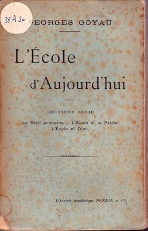 L'école d'aujourd'hui. Deuxième série : Le péril primaire. L'école et la patrie. L'école det Dieu