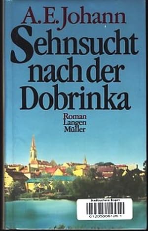 Sehnsucht nach der Dobrinka : Eine Familiengeschichte aus Westpreußen ;.