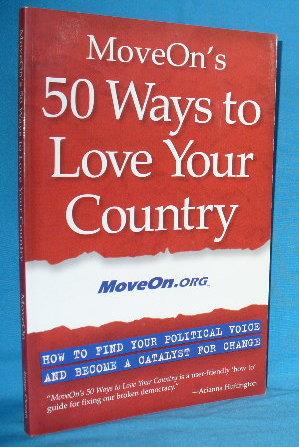 Immagine del venditore per MoveOn's 50 Ways to Love Your Country : How to Find Your Political Voice and Become a Catalyst for Change venduto da Alhambra Books