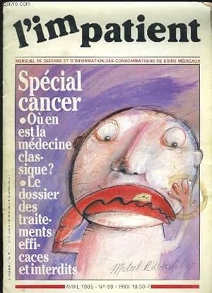 Image du vendeur pour L IMPATIENT N 89 AVRIL 1985. SOMMAIRE: SPECIAL CANCER OU EN EST LA MEDECINE CLASSIQUE ? LE DOSSIER DES TRAITEMENTS EFFICACES ET INTERDITS. mis en vente par Le-Livre