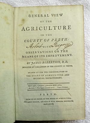 General View of the Agriculture in the County of Perth with Observations on the Means of Its Impr...