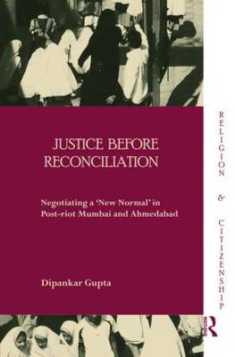 Bild des Verkufers fr Justice Before Reconciliation. Negotiating a 'New Normal' in Post-riot Mumbai and Ahmedabad. zum Verkauf von Asia Bookroom ANZAAB/ILAB