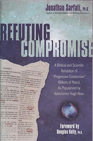 Refuting Compromise: A Biblical and Scientific Refutation of Progressive Creationism