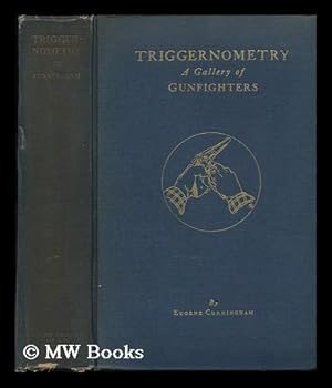 Immagine del venditore per Triggernometry; a Gallery of Gunfighters with Technical Notes on Leather Slapping As a Fine Art, Gathered from Many a Loose Holstered Expert over the Years venduto da MW Books Ltd.