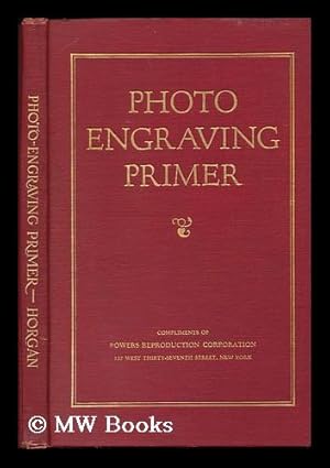 Bild des Verkufers fr Photo-Engraving Primer; Concise Instructions for Apprentice Engravers or for Those Seeking Simple Yet Practical Knowledge of Line and Half-Tone Engraving, by Stephen H. Horgan . zum Verkauf von MW Books Ltd.