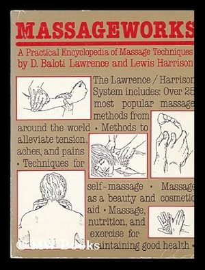 Imagen del vendedor de Massageworks : a Practical Encyclopedia of Massage Techniques / by D. Baloti Lawrence and Lewis Harrison with Elinor Bowles - [Illustrations by Fred Bush ; Photographs by Ebet Roberts] a la venta por MW Books Ltd.