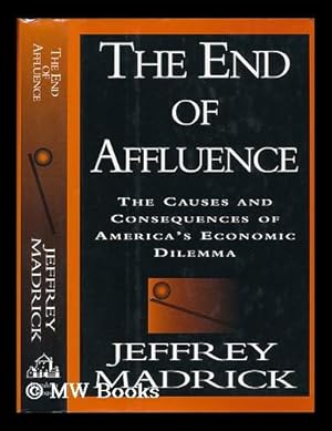 Seller image for The End of Affluence : the Causes and Consequences of America's Economic Dilemma for sale by MW Books Ltd.