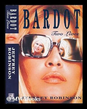 Seller image for Bardot : Two Lives / Jeffrey Robinson for sale by MW Books Ltd.