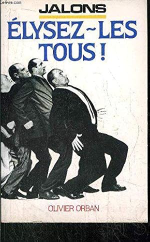 Seller image for Elysez-les tous ! : manifeste consensuel pour un presidentialisme parlementaire (suivi d'un) projet for sale by JLG_livres anciens et modernes