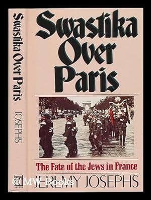 Image du vendeur pour Swastika over Paris / Jeremy Josephs ; with a Foreword by Serge Klarsfeld mis en vente par MW Books Ltd.