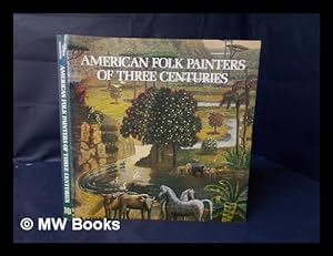 Imagen del vendedor de American Folk Painters of Three Centuries / Jean Lipman, Tom Armstrong, Editors a la venta por MW Books Ltd.