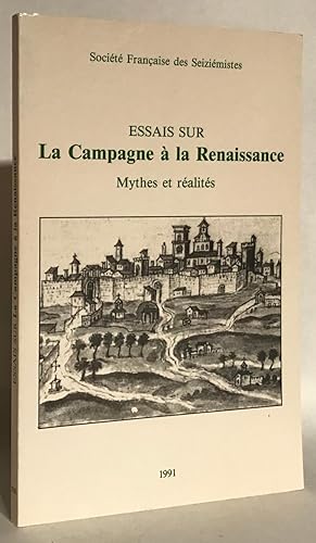 Essais sur la Campagne à la Renaissance. Mythes et Réalités. Textes réunis par Gabriel-André Péro...