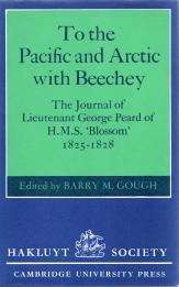 TO THE PACIFIC AND ARCTIC WITH BEECHEY; the journal of Lieutenant George Peard of H.M.S. Blossom,...