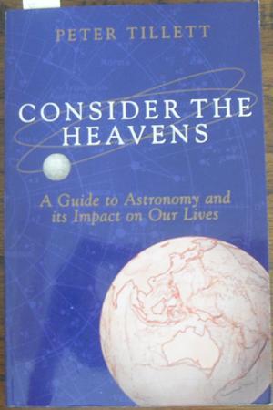 Consider the Heavens: A Guide to Astronomy and Its Impact on Our Lives