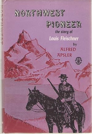 Seller image for Northwest Pioneer The Story of Louis Fleischner for sale by Dan Glaeser Books