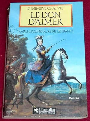 Imagen del vendedor de LE DON D'AIMER - Marie Leczinska, reine de France - Roman a la venta por LE BOUQUINISTE