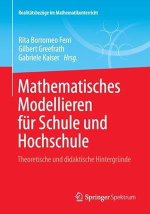 Bild des Verkufers fr Mathematisches Modellieren fr Schule und Hochschule : Theoretische und didaktische Hintergrnde zum Verkauf von AHA-BUCH GmbH