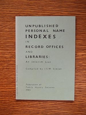 Unpublished Personal Name Indexes in Record Offices and Libraries : An Interim List
