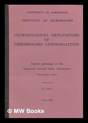 Seller image for Criminological Implications of Chromosome Abnormalities : Papers presented to Cropwood Round-Table Conference December 1969 / edited by D. J. West for sale by MW Books Ltd.