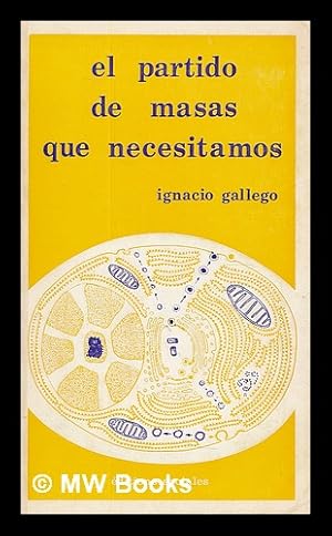 Imagen del vendedor de El partido de masas que necesitamos : informe pronunciado por Ignacio Gallego . ante el Pleno ampliado del Comite Central del Partido Comunista de Espana a la venta por MW Books Ltd.