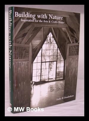 Seller image for Building with nature : inspiration for the arts & crafts home / Leslie M. Freudenheim for sale by MW Books Ltd.