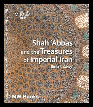 Immagine del venditore per Shah Abbas and the treasures of imperial Iran / Sheila R. Canby venduto da MW Books Ltd.