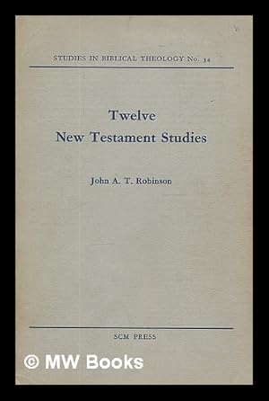 Seller image for Twelve New Testament studies / by John A.T. Robinson for sale by MW Books Ltd.