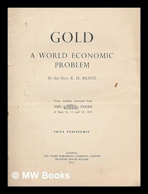 Imagen del vendedor de Gold : a world economic problem / by the Hon. R. H. Brand. The removal of exchange control: the example of Austria, by Dr. Oskar Morgenstern. Peace and permanent prosperity, by Sir George Paish, with introductory address by Charles S. Hamlin a la venta por MW Books Ltd.