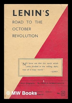 Image du vendeur pour Lenin's road to the October Revolution : a biographical sketch / by Cecelia Bobrovskaya mis en vente par MW Books Ltd.