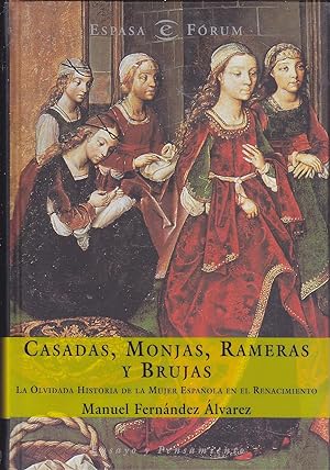 CASADAS MONJAS RAMERAS Y BRUJAS La olvidada historia de la mujer española en el Renacimiento (Ilu...