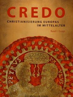 CREDO - Christianierung Europas im Mittelalter. Band I: Essays - Band II: Katalog - Eine Ausstell...