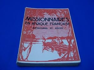 Missionnaires en Afrique française. Aventures et Récits. Lettre-préface de S. Ex. Mgr Le Hunsec s...