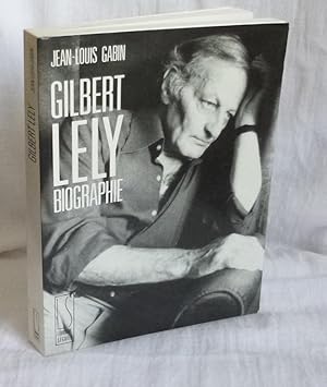 Image du vendeur pour Gilbert Lely. Biographie. Paris. Librairie Sguier - 1991. mis en vente par Mesnard - Comptoir du Livre Ancien