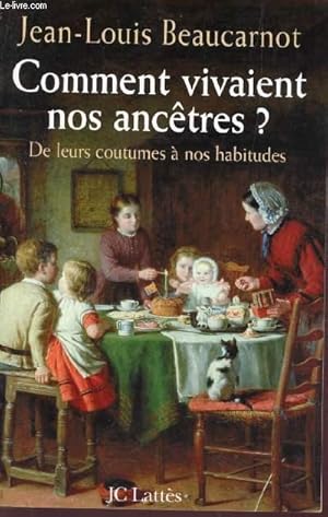 Image du vendeur pour COMMENT VIVAIENT NOS ANCTRES ? - DE LEURS COUTUMES A NOS HABITUDES. mis en vente par Le-Livre