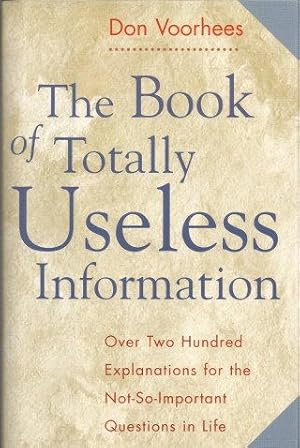 Imagen del vendedor de THE BOOK OF TOTALLY USELESS INFORMATION : Over 200 Explanations for the not-so -important Questions in Life a la venta por Grandmahawk's Eyrie