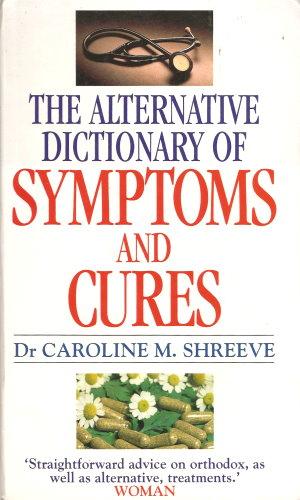 THE ALTERNATIVE DICTIONARY OF SYMPTOMS AND CURES