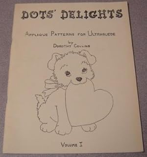 Dots' Delights: Applique Patterns For Use With Ultrasuede, Volume I; Signed