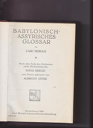 Imagen del vendedor de Babylonisch-Assyrisches Glossar; Nach dem Tode des Verfassers unter Mitwirkung von Adele Bezold zum Druck gebracht von Albrecht Gtze a la venta por Meir Turner