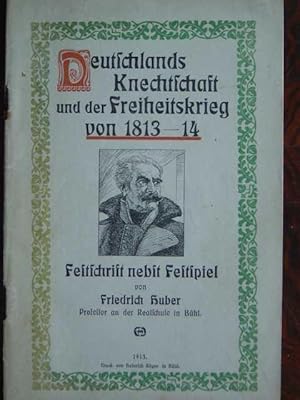 Bild des Verkufers fr Deutschlands Knechtschaft und der Freiheitskrieg von 1813 - 14. Festschrft nebst Festspiel von Friedrich Huber, Professor an der Realschule in Bhl. Mit 10 Bildern im Text (Portrts). zum Verkauf von Antiquariat Tarter, Einzelunternehmen,