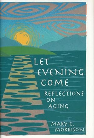 Seller image for Let Evening Come Reflections on Aging for sale by Good Books In The Woods