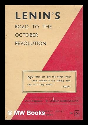 Image du vendeur pour Lenin's road to the October Revolution : a biographical sketch / by Cecelia Bobrovskaya mis en vente par MW Books