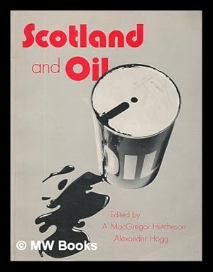 Immagine del venditore per Scotland and oil / edited by A. MacGregor Hutcheson and Alexander Hogg ; cartography by H. Smith and K. Ward venduto da MW Books