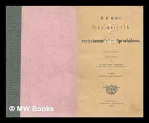 Immagine del venditore per Grammatik des neutestamentlichen Sprachidioms / von G. B. Winer ; neu bearbeitet von Paul Wilh. Schmiedel venduto da MW Books
