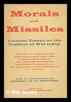 Seller image for Morals and missiles : Catholic essays on the problem of war today / by Canon F. H. Drinkwater.et al. ; with an introduction by Michael de la Bedoyere ; edited by Charles Stanley Thompson for sale by MW Books