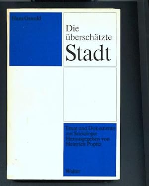 Die überschätzte Stadt : ein Beitrag der Gemeindesoziologie zum Städtebau (Texte und Dokumente zu...